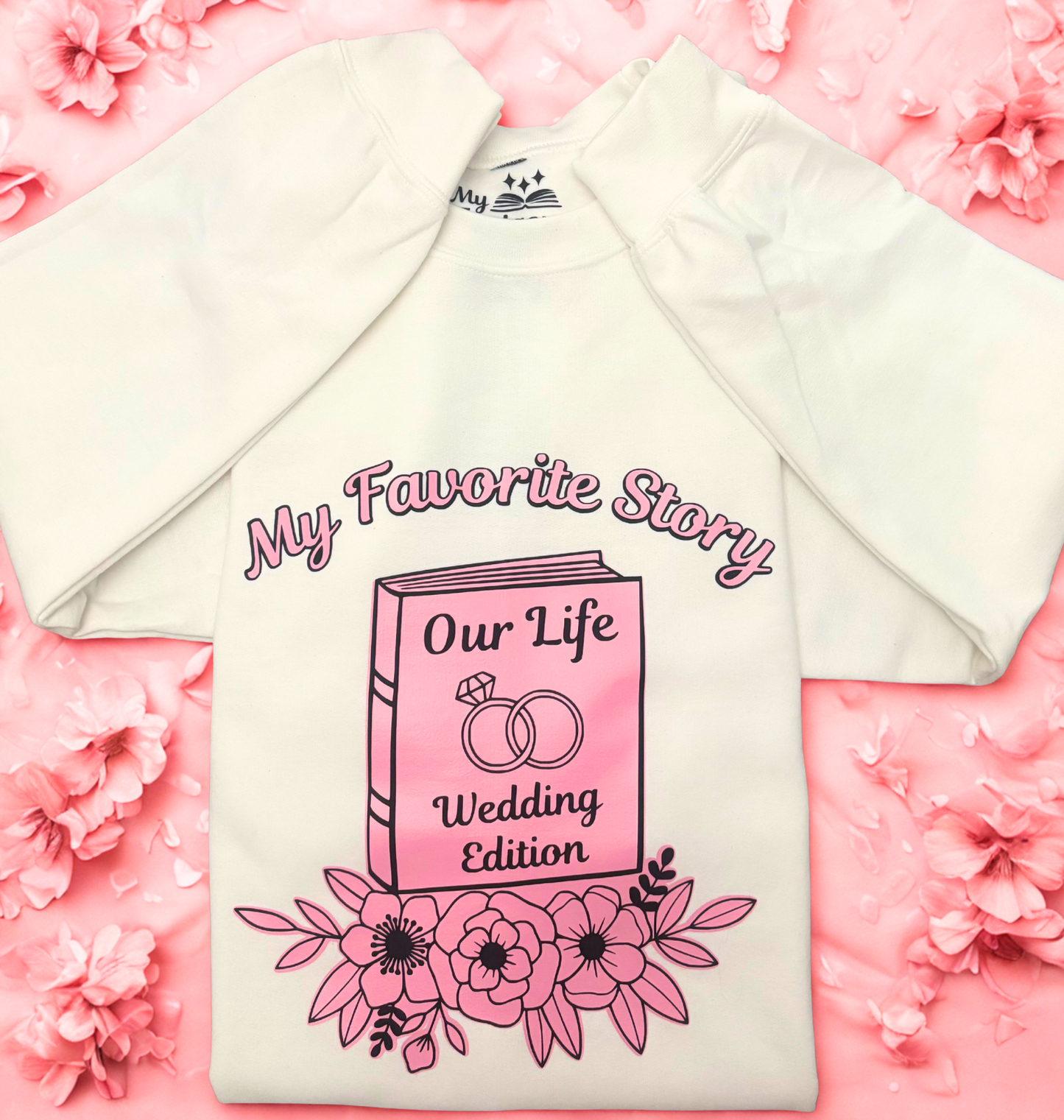 My Favorite Story- Wedding Edition Sweatshirt