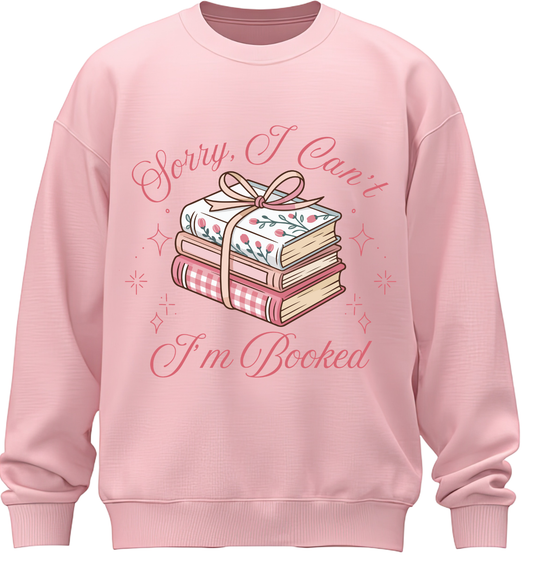 Sorry I Can't, I'm Booked Sweatshirt