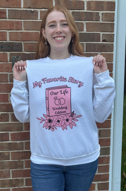 My Favorite Story- Wedding Edition Sweatshirt